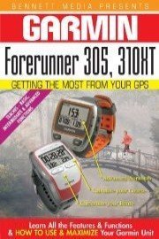 Garmin Getting the Most From Your GPS: Forerunner 305, 310XT