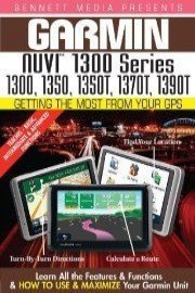 Garmin Getting the Most From Your GPS: NUVI 1300 Series 1300, 1350, 1350T, 1370T, 1390T