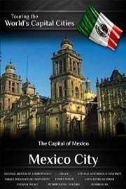 Touring the World's Capital Cities Mexico City: The Capital of Mexico