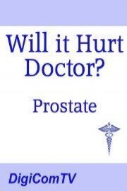 Will It Hurt Doctor? - Prostate