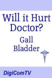 Will it Hurt Doctor? - Gall Bladder