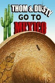 Thom & Dusty Go To Mexico