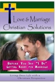 Love & Marriage, Christian Solutions - Before You Say I Do - Getting Ready for Marriage