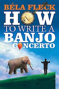 Bela Fleck: How to Write a Banjo Concerto