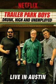 Trailer Park Boys: Drunk, High and Unemployed Live in Austin