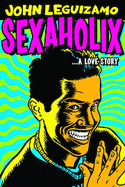 John Leguizamo: Sexaholix...A Love Story