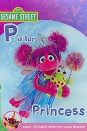 Sesame Street: Abby and Friends - P is for Princess