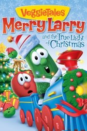 VeggieTales: Merry Larry and the True Light of Christmas