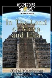 Cosmos Global Documentaries IN THE LAND OF MAYA & INCA