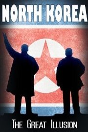 North Korea: The Greatest Illusion