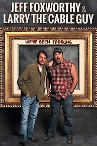 Jeff Foxworthy and Larry the Cable Guy: We’ve Been Thinking...