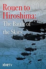 Rouen to Hiroshima: The Battle of the Skies