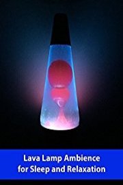 Lava Lamp Ambience for Sleep and Relaxation