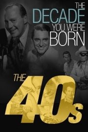 The Decade You Were Born - The 1940's
