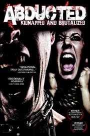 Abducted: Kidnapped and Brutalized [Victims]
