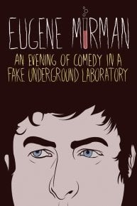 Eugene Mirman: An Evening of Comedy In A Fake Underground Laboratory