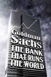 Goldman Sachs: The Bank That Runs the World