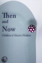 Then and Now: Children of Abusive Mothers