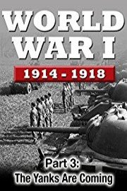 WWI The War To End All Wars - Part 3: The Yanks Are Coming