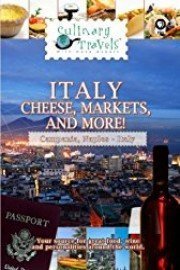 Culinary Travels Italy Cheese, Markets, and More!