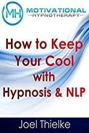 How to Keep Your Cool with Hypnosis & NLP - Motivational Hypnotherapy
