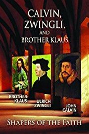 Calvin, Zwingli and Brother Klaus