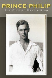 Prince Philip: The Plot to Make a King