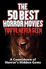 The 50 Best Horror Movies You've Never Seen