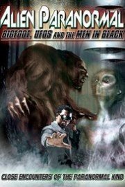 Alien Paranormal: Bigfoot, UFO's and the Men in Black