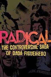 Radical: the Controversial Saga of Dada Figueiredo