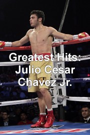 Greatest Hits: Julio Cesar Chavez Jr.