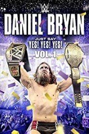 WWE: Daniel Bryan - Just Say Yes! Yes! Yes! - Volume 1