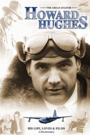 Howard Hughes: The Great Aviator - His Life, Loves & Films