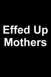 Effed Up Mothers