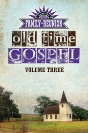 Country's Family Reunion Presents Old Time Gospel: Volume Three