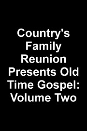 Country's Family Reunion Presents Old Time Gospel: Volume Two