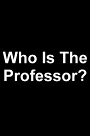 Who Is The Professor?
