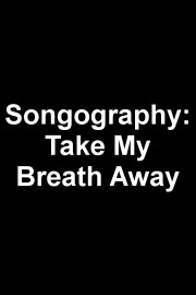 Songography: Take My Breath Away