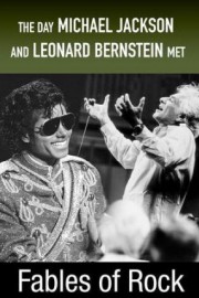 Fables of Rock: The Day Michael Jackson and Leonard Bernstein Met
