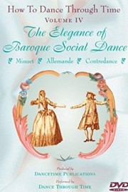 How to Dance Through Time: Volume 4: The Elegance of Baroque Social Dance