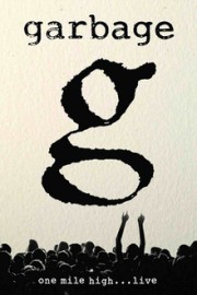 Garbage: One Mile High...Live