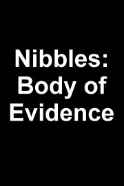 Nibbles: Body of Evidence