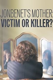 JonBenet's Mother: Victim or Killer?