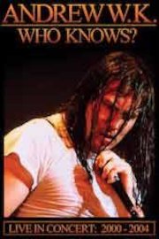 Andrew W.K. - Who Knows? Live in Concert: 2001-2004