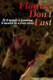 Flowers Don't Last