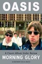 Oasis - Morning Glory: Classic Album Under Review