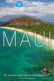 Soaring Over Maui 80 Minute Aerial Nature Relaxation Film