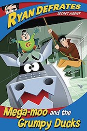 Ryan Defrates: Secret Agent - Mega-moo and the Grumpy Ducks