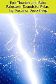 Epic Thunder and Rain: Rainstorm Sounds for Relaxing, Focus or Deep Sleep