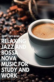 Happy Cafe Music - Relaxing Jazz and Bossa Nova Music For Study and Work